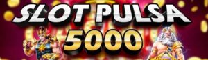 Deposit Pulsa 5000 Slot
